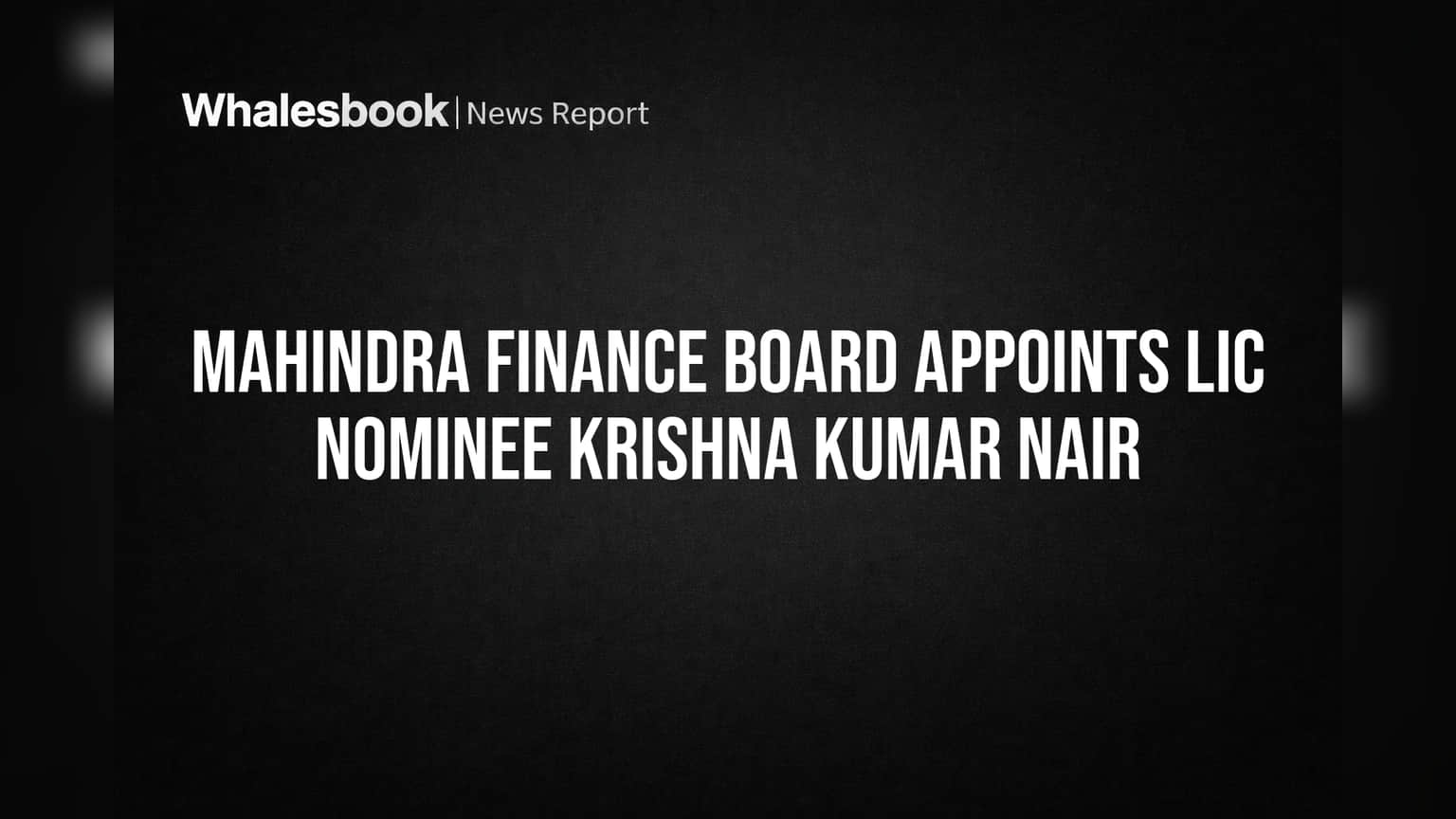 Mahindra Finance Board Adds LIC Nominee Krishna Kumar Nair