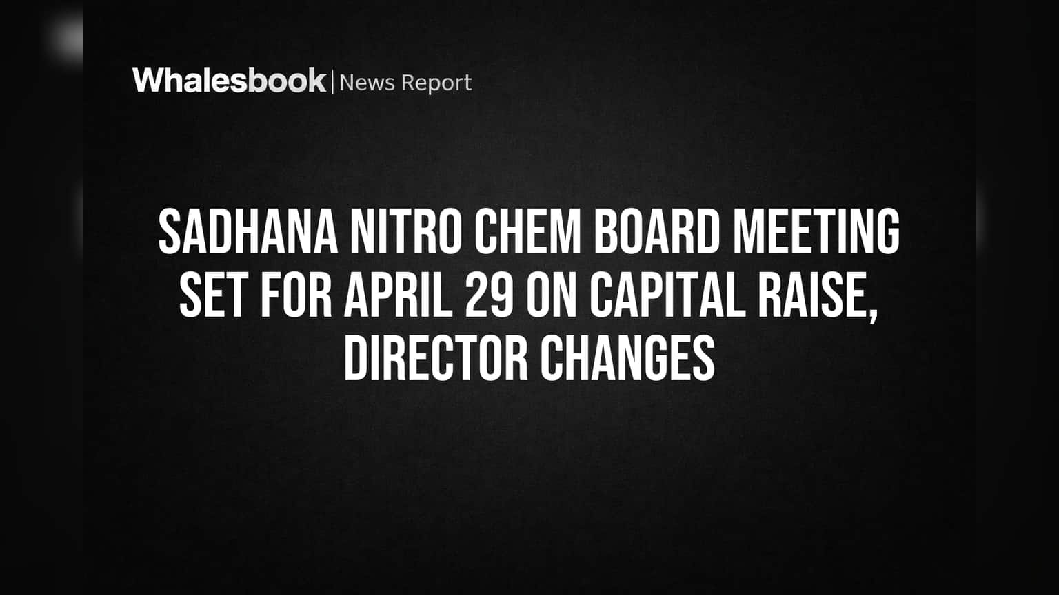 Sadhana Nitro Chem Board Meeting: आज होणार मोठे निर्णय! निधी उभारणी आणि संचालक नियुक्तीवर चर्चा
