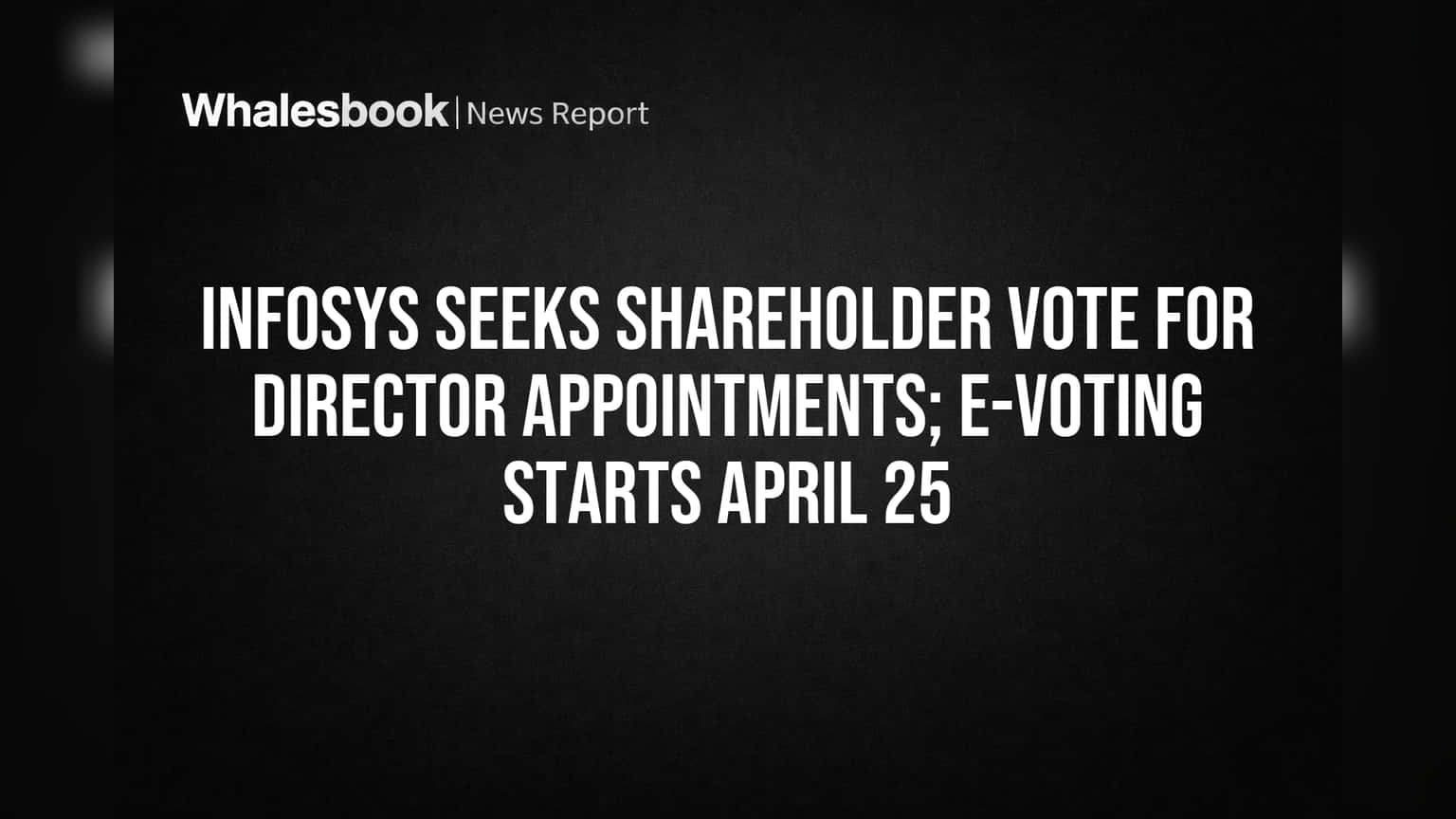 Infosys Seeks Shareholder Vote for New Directors; E-voting April 25