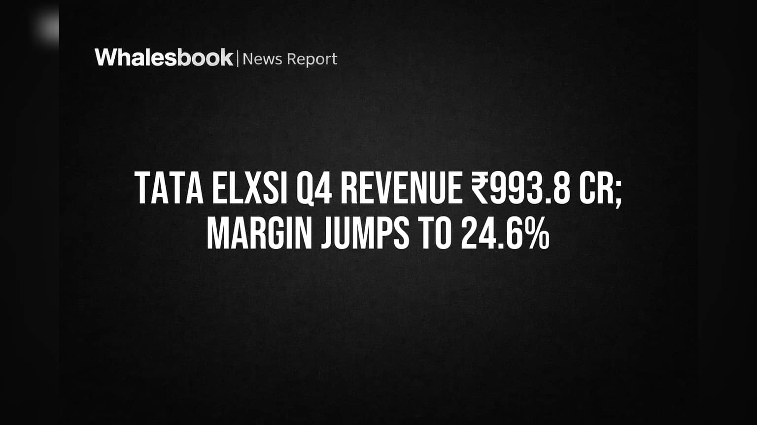 Tata Elxsi Q4 Results: આવક ₹993.8 Cr, માર્જિન સુધર્યું, પણ FY27 Outlook સાવચેતીભર્યો!