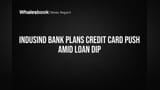 IndusInd Bank Plans Credit Card Push Amid Loan Dip