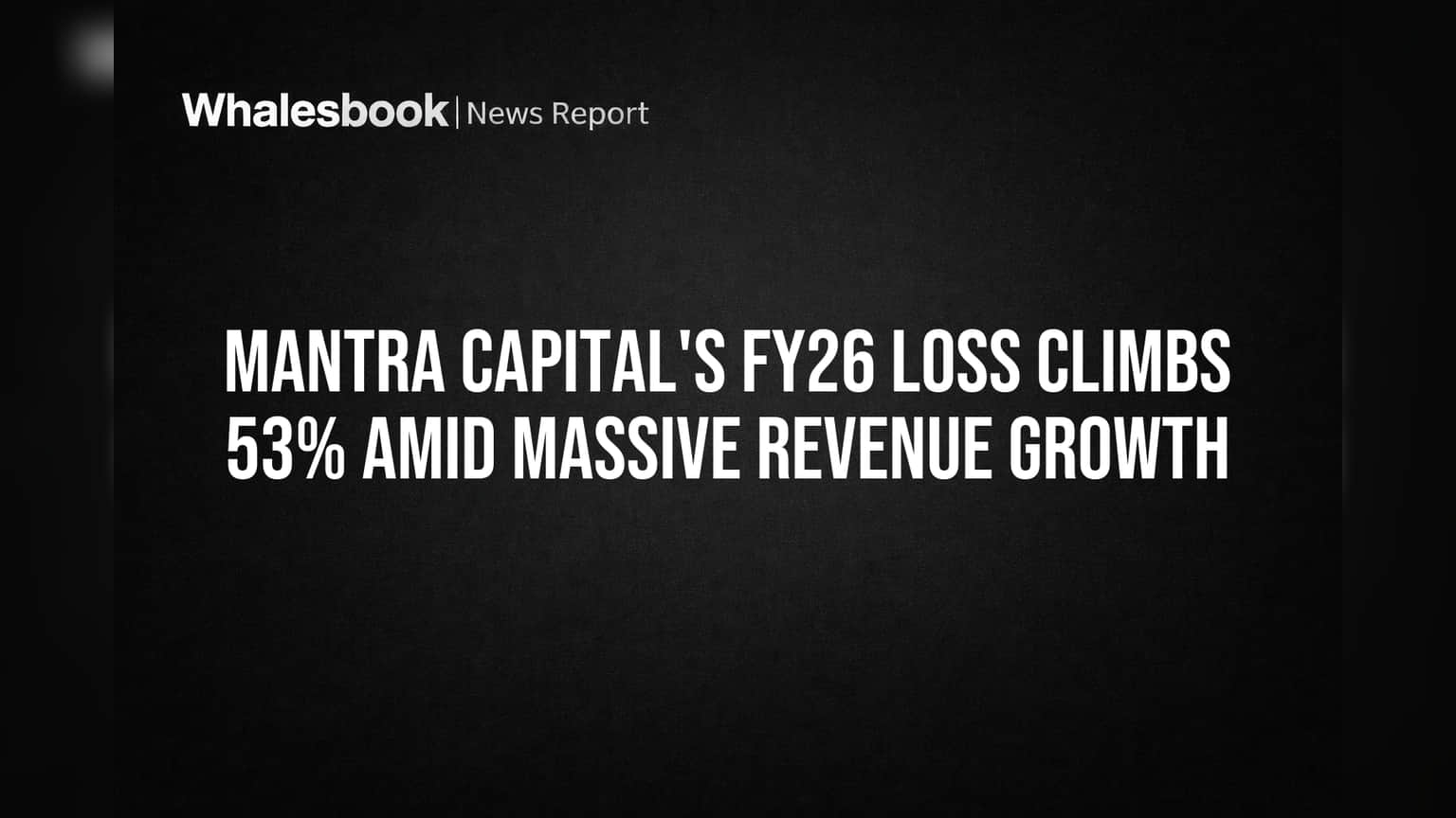 Mantra Capital's FY26 Loss Climbs 53% Amid Massive Revenue Growth