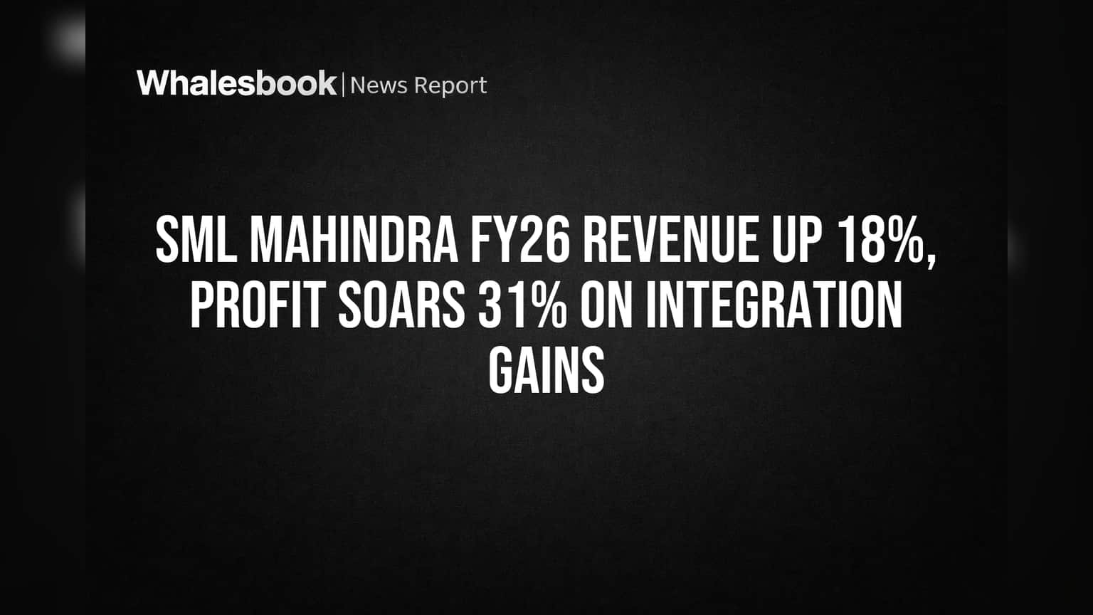 SML Mahindra FY26: रेव्हेन्यू **18%**, प्रॉफिट **31%** ने वाढला! महिंद्रा ग्रुप इंटिग्रेशनचा मोठा फायदा