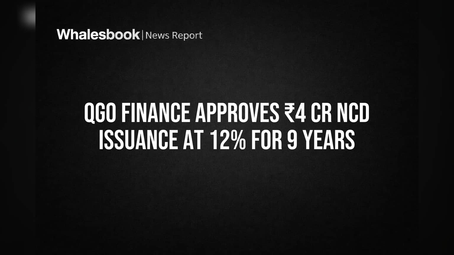 QGO Finance to Raise ₹4 Crore Debt at 12% for 9 Years