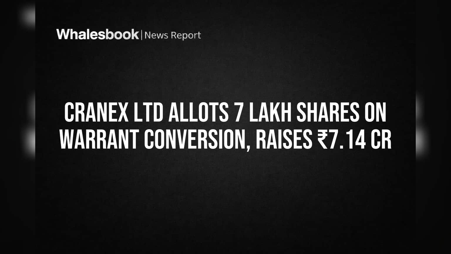 Cranex Ltd Share Price: வாரண்டுகள் மாற்றப்பட்டதால் ₹7.14 கோடி நிதி திரட்டல்! புதிய ஷேர்கள் வெளியீடு!