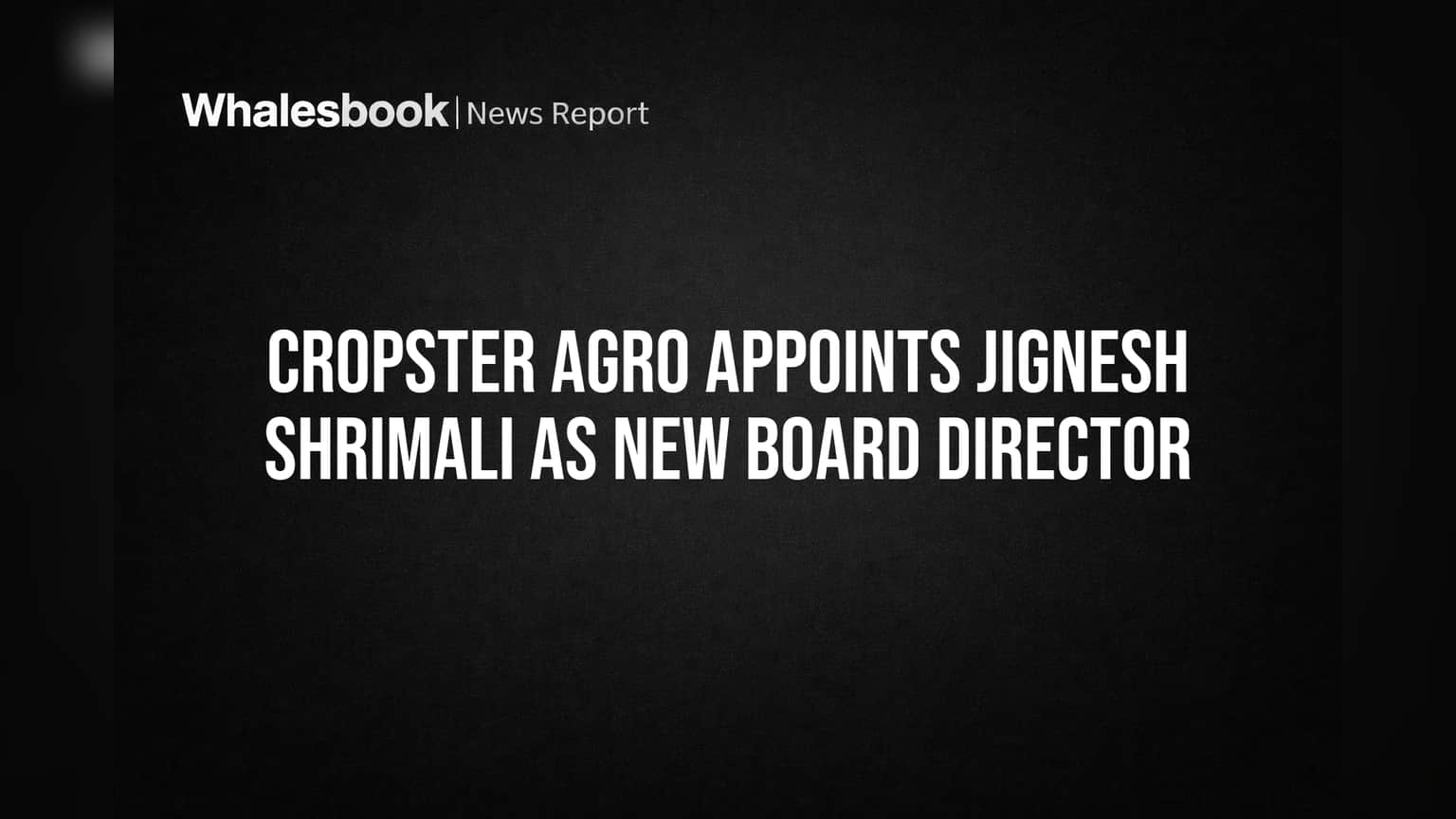 Cropster Agro Names Jignesh Shrimali to Board, Bolstering Sales