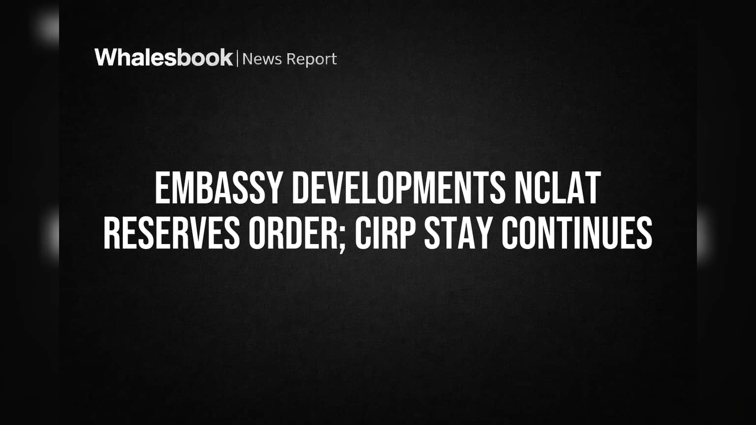 Embassy Developments: Appeals Court Keeps Insolvency Process Halted, Decision Pending