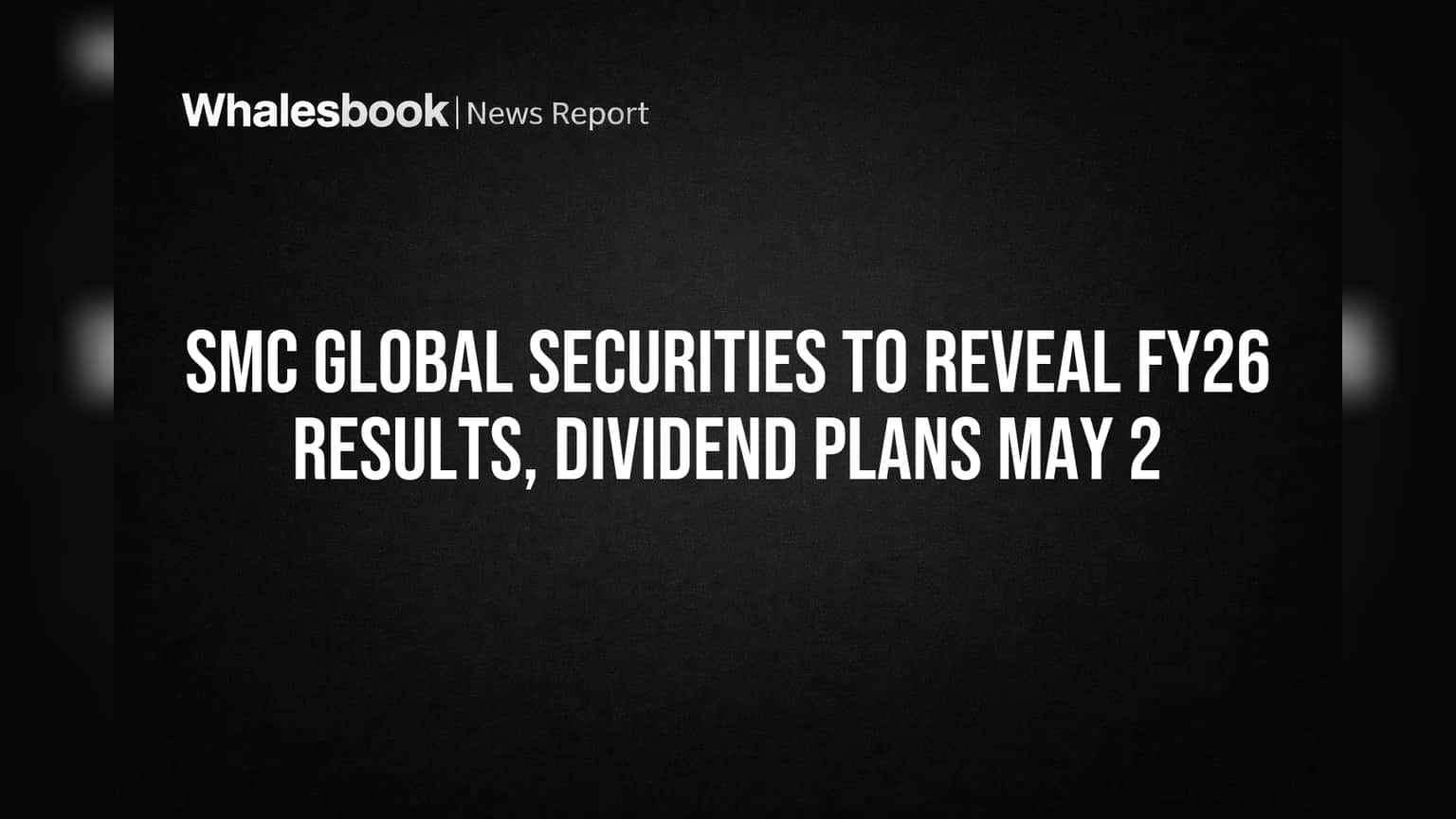 SMC Global Securities: 2 मे रोजी बोर्ड मीटिंग, FY26 निकालांसोबत डिव्हिडंडवरही निर्णय!