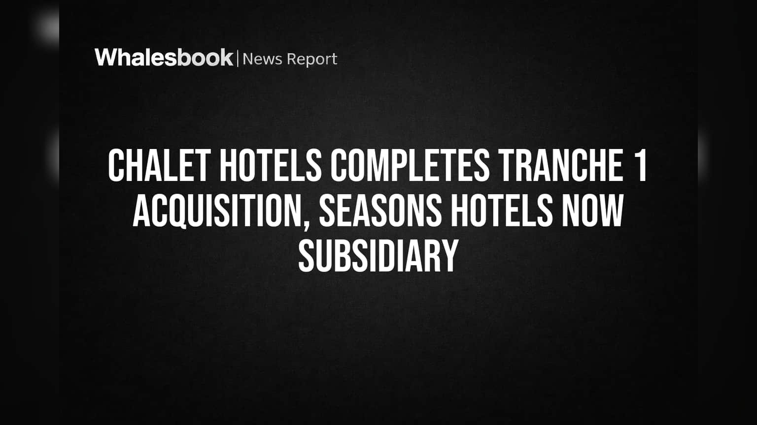 Chalet Hotels Secures Seasons Hotels as Subsidiary in Tranche 1 Deal