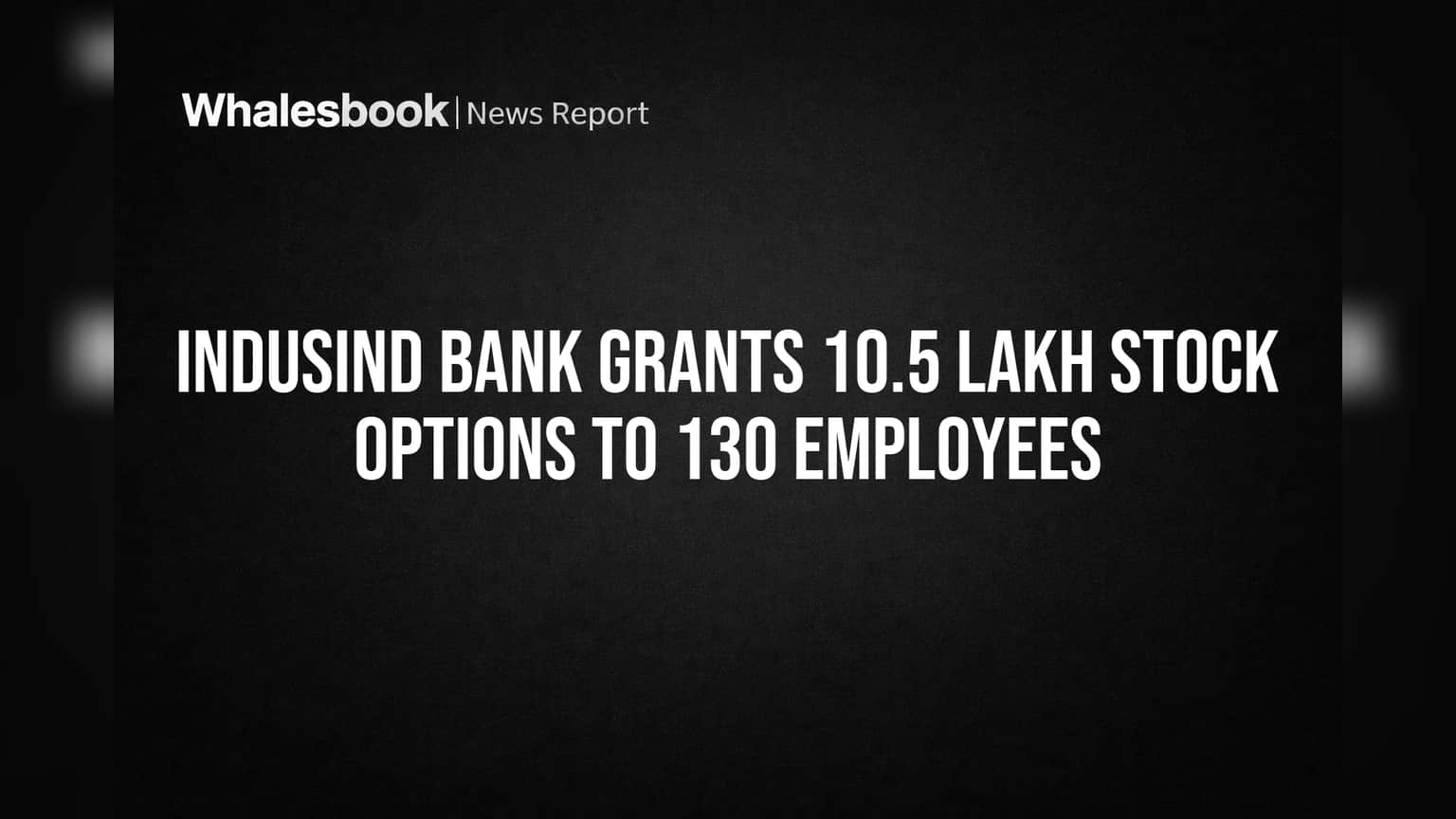 IndusInd Bank Grants 10.5 Lakh Stock Options to 130 Employees