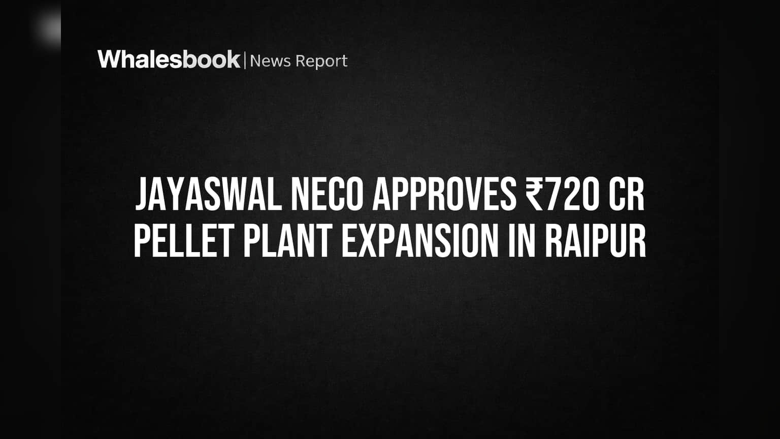 Jayaswal Neco Industries: Raipur 'ਚ **₹720 ਕਰੋੜ** ਦਾ ਵੱਡਾ ਐਕਸਪੈਂਸ਼ਨ! ਪੈਲੇਟ ਪਲਾਂਟ ਦੇ ਵਿਸਥਾਰ ਨੂੰ ਮਿਲੀ ਹਰੀ ਝੰਡੀ