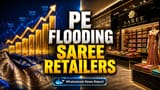 ભારતીય સાડી રિટેલ માર્કેટમાં રોકાણનો ધોધમાર વરસાદ! PE અને IPO થી ₹1.5 અબજ ડોલરનો ફાયદો