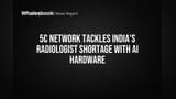 5C Network Tackles India's Radiologist Shortage With AI Hardware