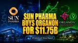 Sun Pharma to Buy Organon for $11.75B, Faces $8.6B Debt Load