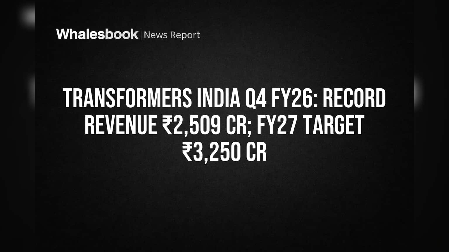 Transformers India का धमाका! ₹2,509 Cr का रिकॉर्ड रेवेन्यू, FY27 के लिए ₹3,250 Cr का लक्ष्य