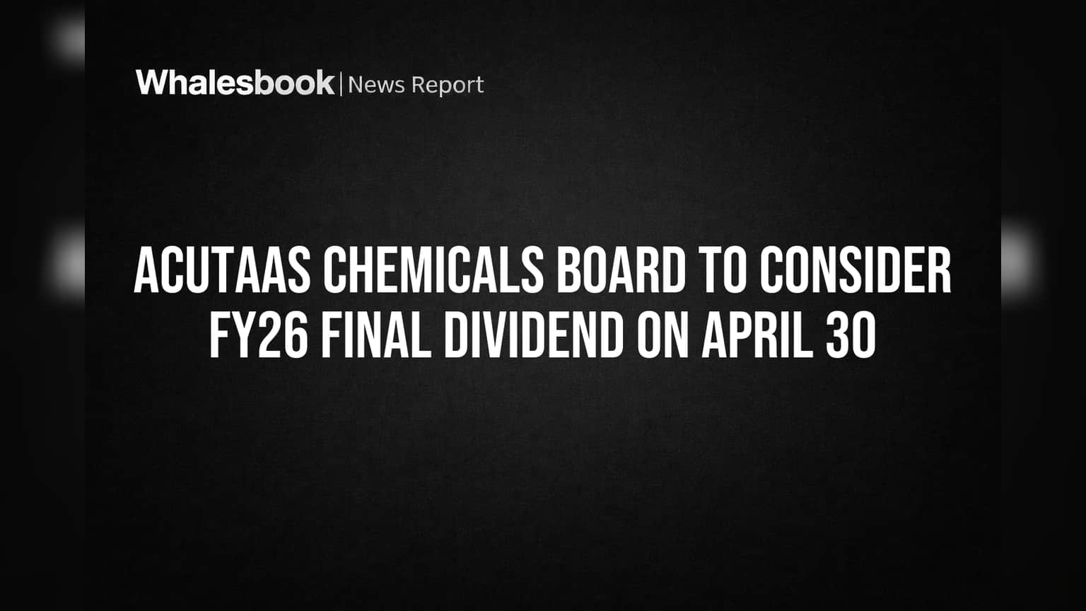 Acutaas Chemicals: FY26 फायनल डिव्हिडंडवर निर्णय घेणार; बोर्ड मीटिंगची तारीख जाहीर!