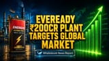 Eveready Share Price: లాభాలు పడిపోయినా, కొత్త ప్లాంట్‌తో ఈవీవీరేడీ దూకుడు! | ₹200 కోట్ల పెట్టుబడి