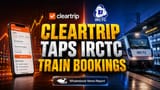 Cleartrip ની મોટી જાહેરાત: હવે ટ્રેન ટિકિટ પણ બુક કરો, ફ્લાઇટ્સ અને હોટેલ્સ સાથે એક જ એપમાં!