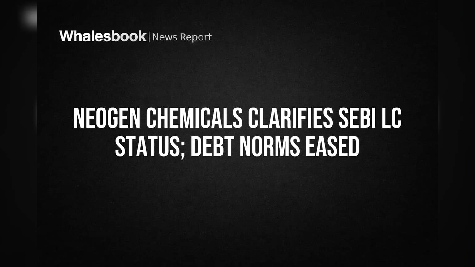 Neogen Chemicals: SEBI Large Corporate Status Eases Debt Rules