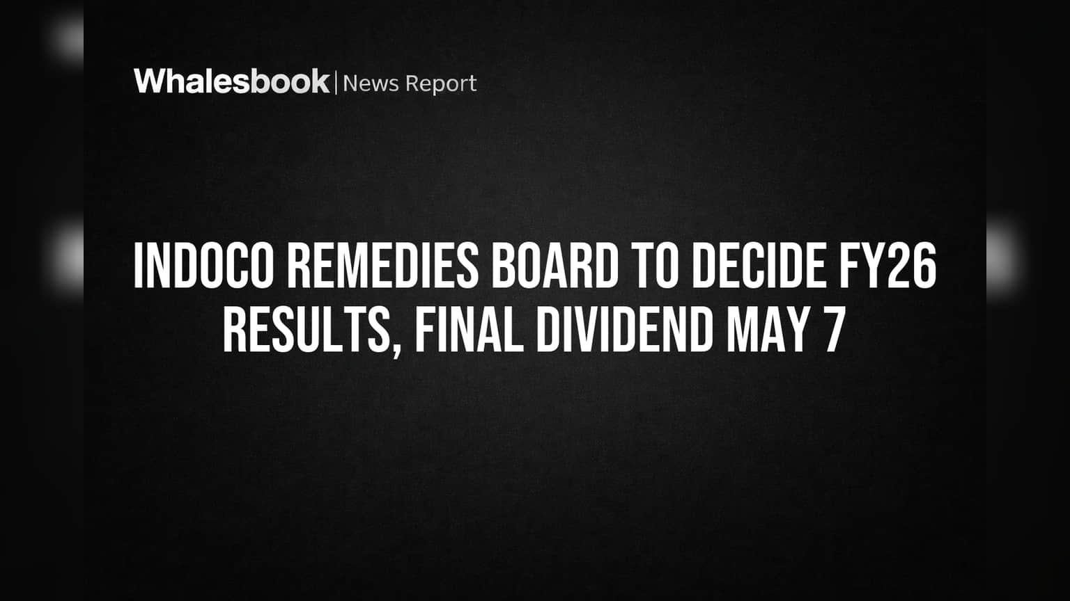 Indoco Remedies: निवेशकों के लिए बड़ी खबर! 7 मई को बोर्ड नतीजों पर करेगा फैसला, क्या मिलेगा डिविडेंड?