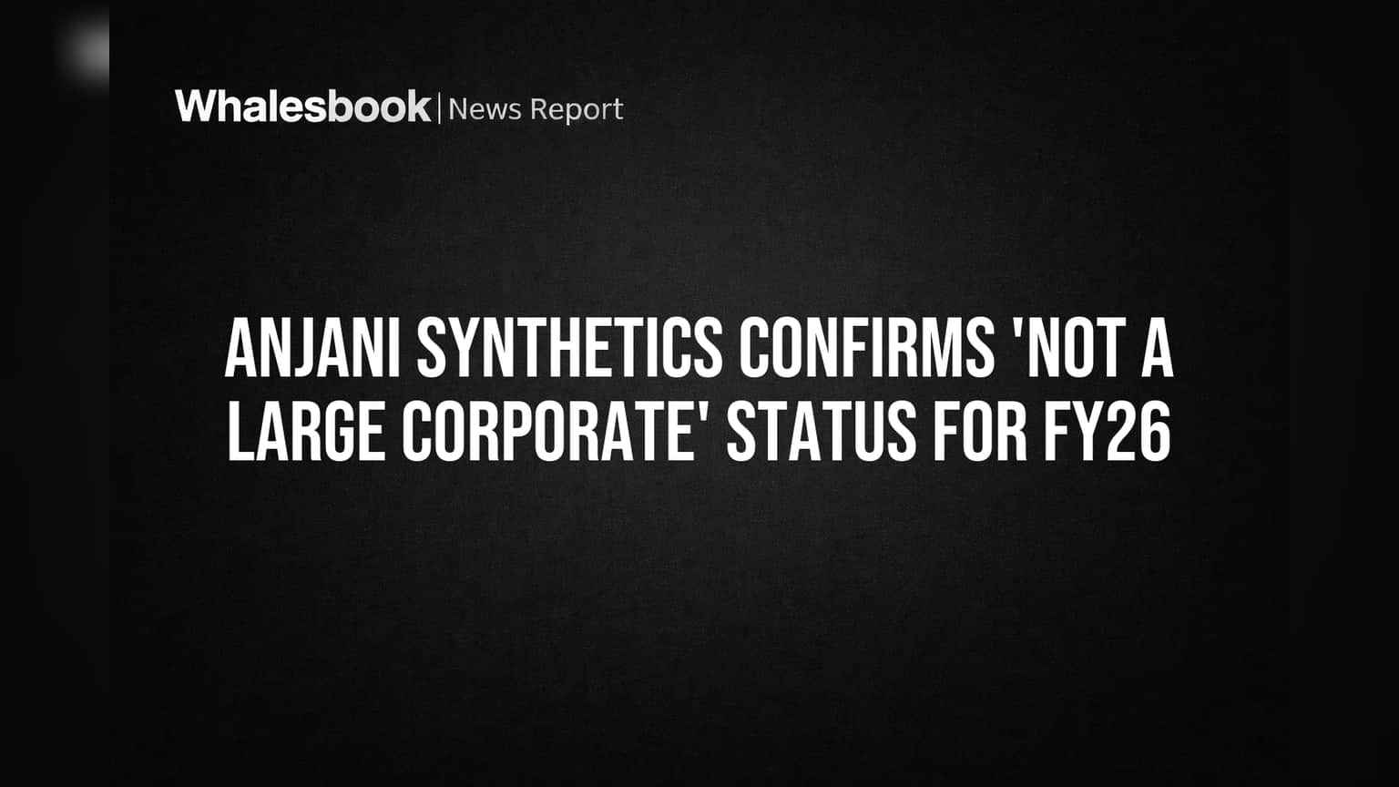 Anjani Synthetics: 'मोठ्या कंपनी'च्या यादीतून सुटका! SEBI च्या नियमांमुळे मोठी जबाबदारी टळली