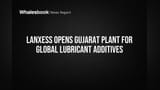 LANXESS Opens Gujarat Plant for Specialty Lubricant Additives