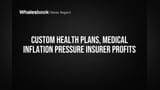 Custom Health Plans, Medical Inflation Pressure Insurer Profits