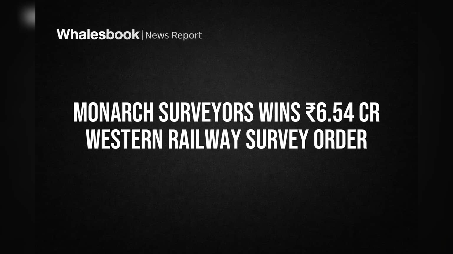 Monarch Surveyors: ₹6.54 கோடி ரயில்வே கான்ட்ராக்ட் - புதிய பாதைகள் அமைக்கும் பணி!