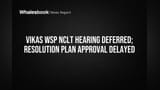 Vikas WSP Share: NCLT விசாரணை மீண்டும் தள்ளிவைப்பு! முக்கிய கோரிக்கைகள் நிலுவையில், அடுத்த கட்டம் என்ன?