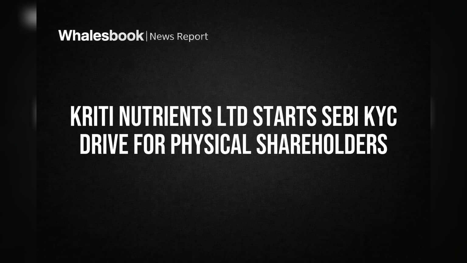 Kriti Nutrients Ltd Starts SEBI KYC Drive for Physical Shareholders
