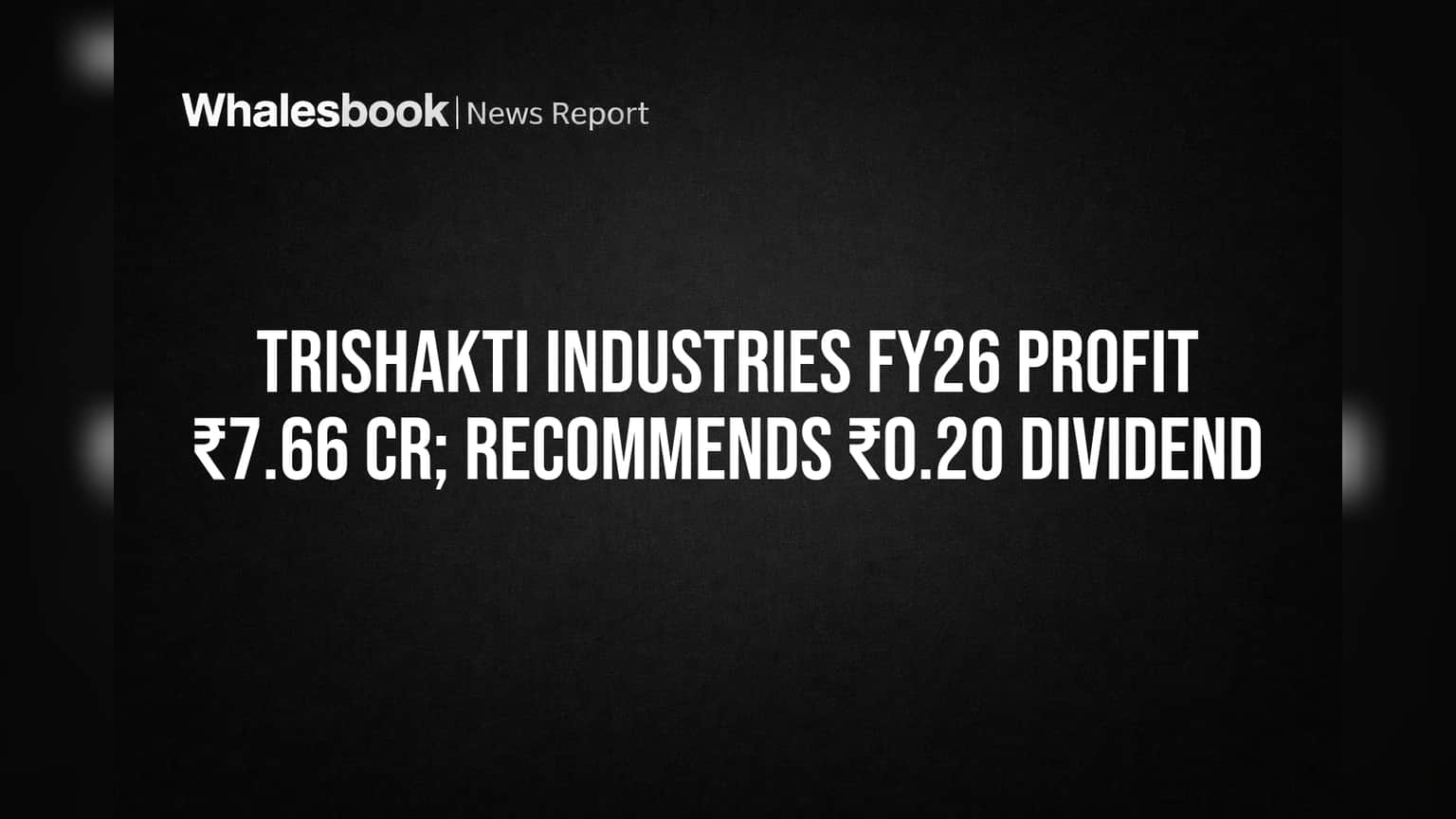 Trishakti Industries: ₹7.66 कोटी नफा आणि ₹0.20 डिव्हिडंडची घोषणा!