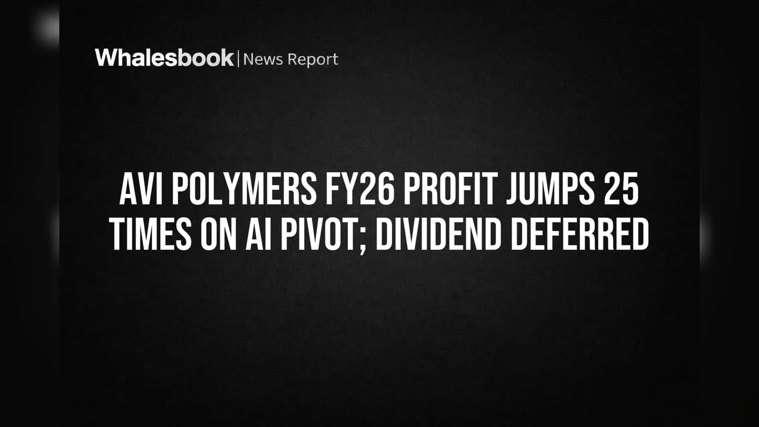 AVI Polymers શેર ધમાકેદાર તેજીમાં! FY26 માં નફો **25 ગણો** ફૂટ્યો, AI પ્લેટફોર્મનો જાદુ