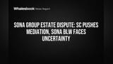 Sona BLW 'ਤੇ ਅਨਿਸ਼ਚਿਤਤਾ: SC ਵੱਲੋਂ ₹45,000 ਕਰੋੜ ਦੇ ਜਾਇਦਾਦ ਵਿਵਾਦ 'ਚ ਮੇਡੀਏਸ਼ਨ ਲਈ ਜ਼ੋਰ!
