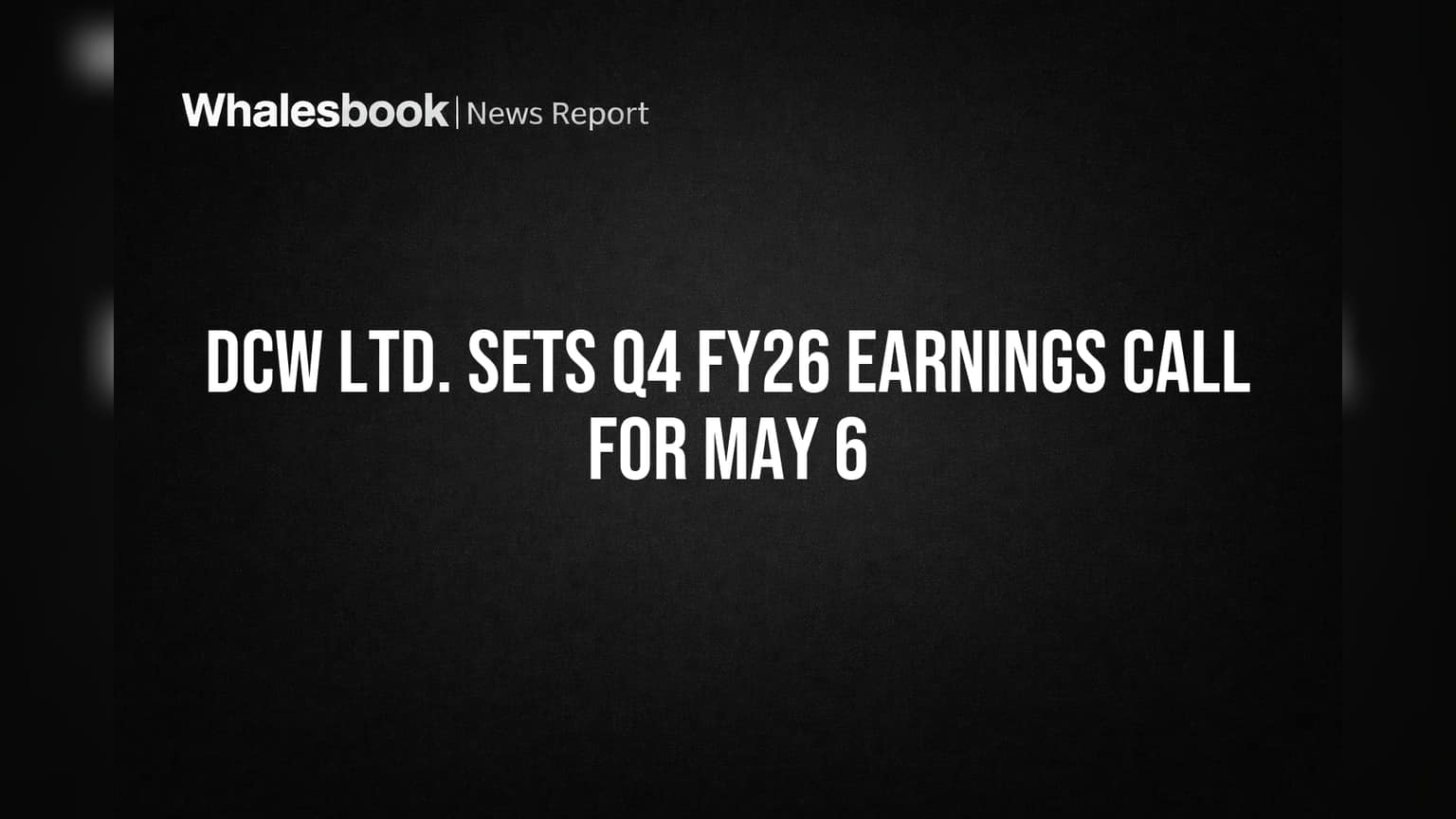 DCW Ltd. to Discuss FY26 Earnings on May 6 Earnings Call