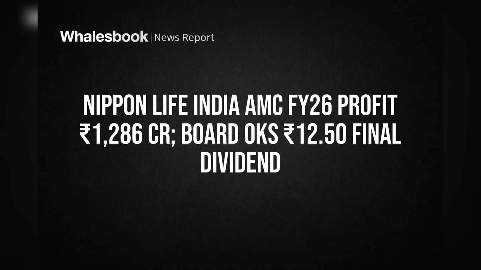 Nippon Life India AMC FY26 Profit ₹1,286 Cr; Board Recommends ₹12.50 Final Dividend