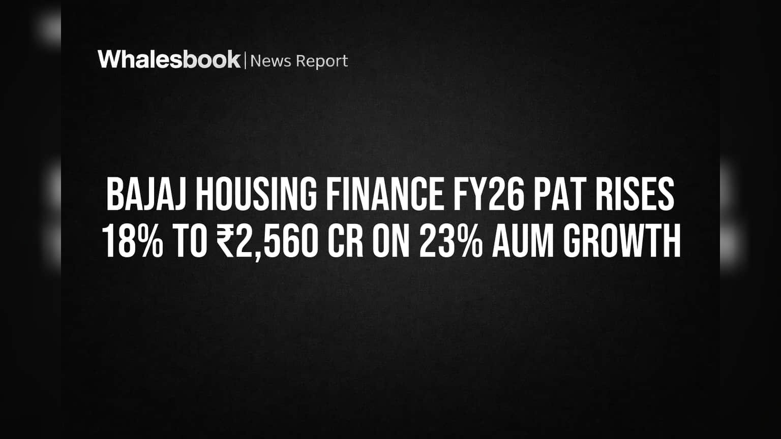 Bajaj Housing Finance FY26 Profit Soars 18% to ₹2,560 Cr Amid 23% AUM Growth