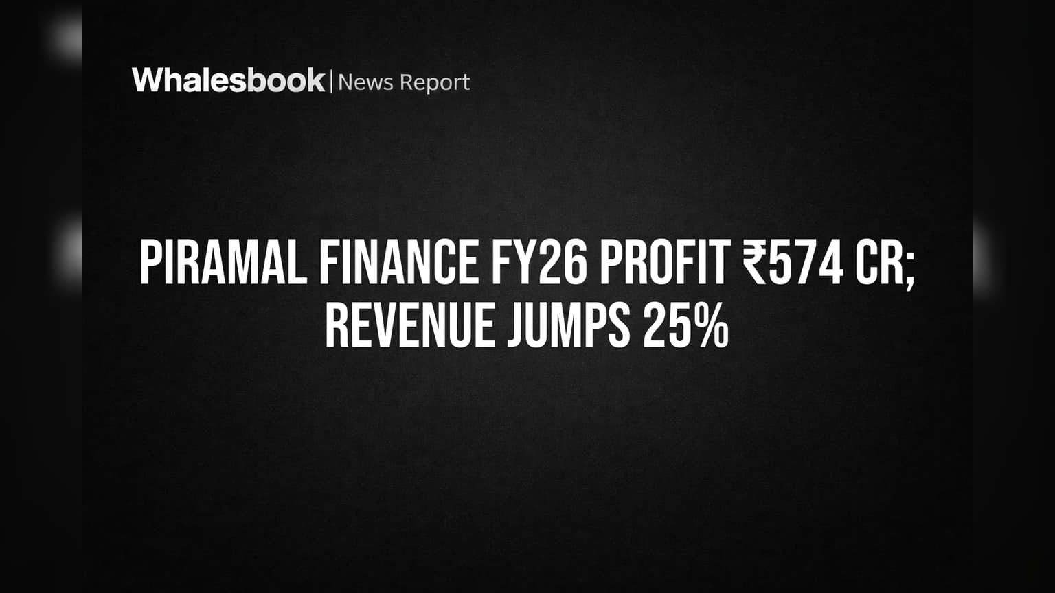 Piramal Finance FY26: Profit Up 18% to ₹574 Cr on 25% Revenue Jump
