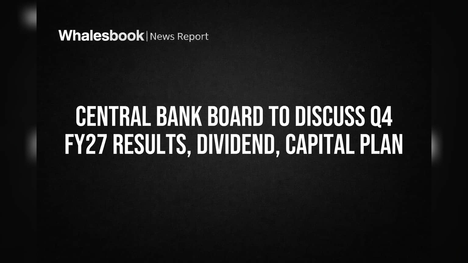 Central Bank of India Board to Consider Q4 FY27 Results, Dividend, Capital Plan