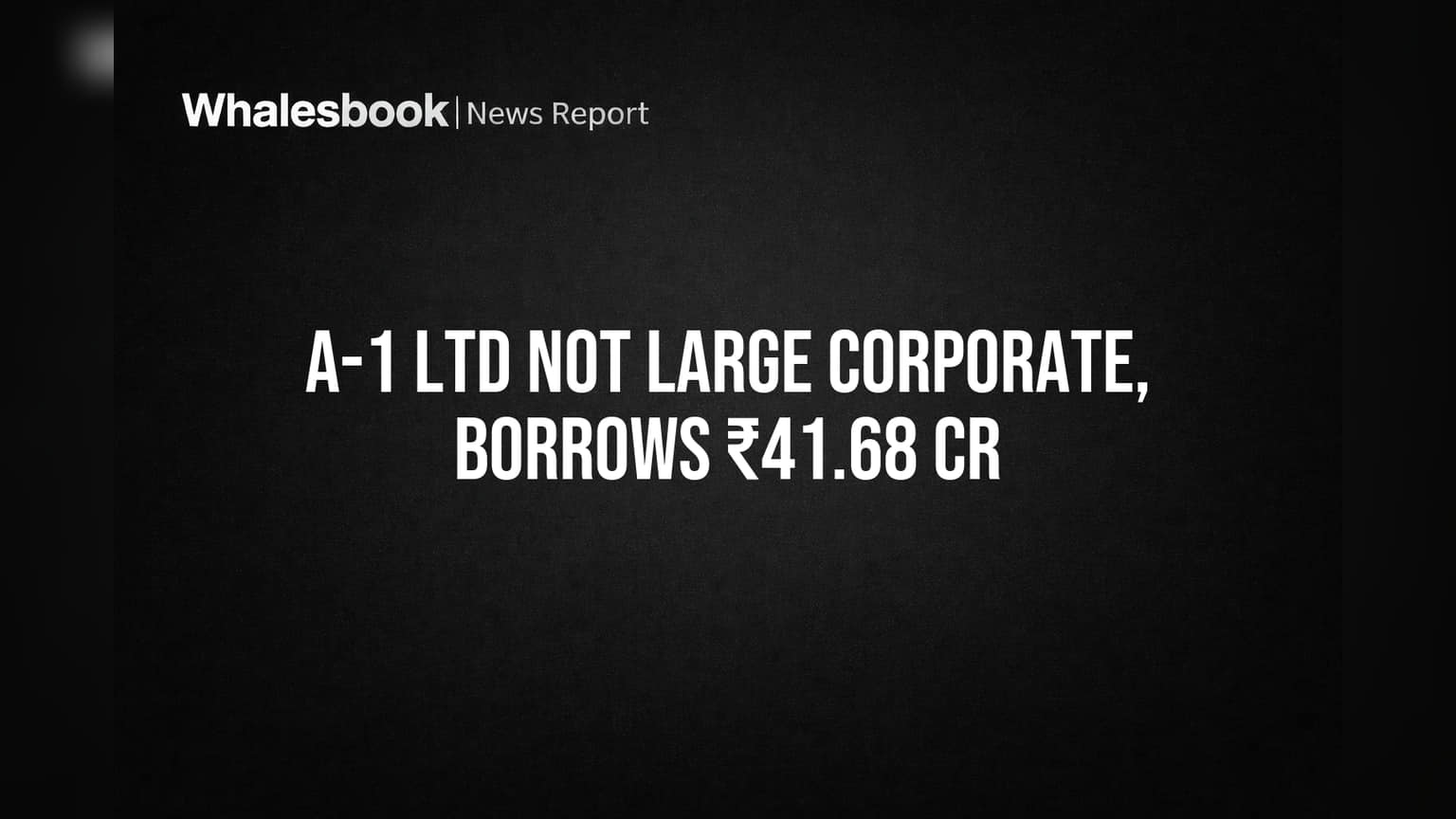 A-1 Ltd: गुंतवणूकदारांसाठी महत्त्वाची बातमी! 'लार्ज कॉर्पोरेट' नाही, कंपनीने केला खुलासा