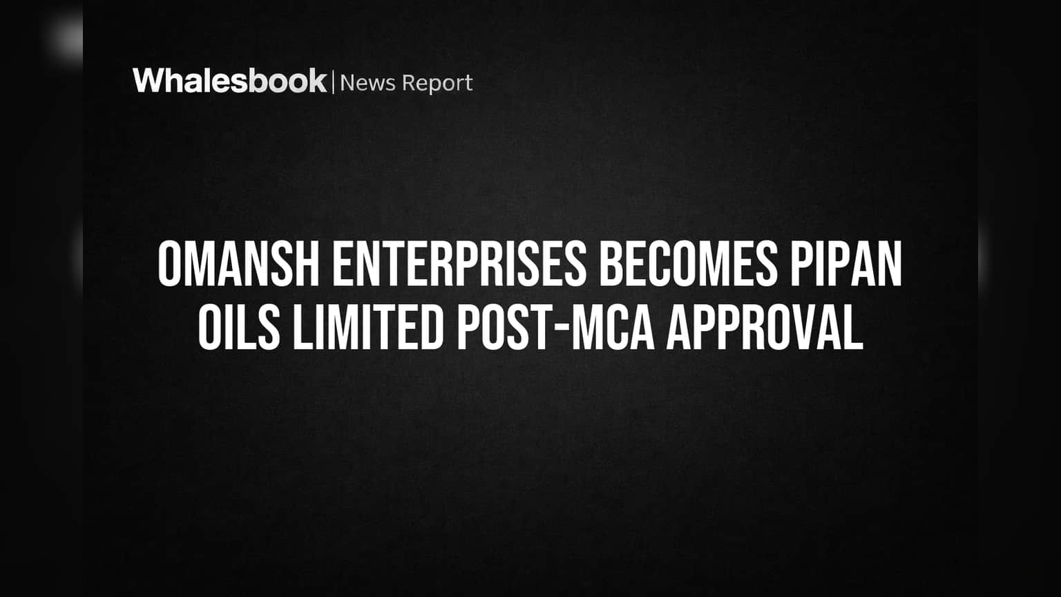 Omansh Enterprises आता Pipan Oils Limited! ऑइल-गॅस सेक्टरमध्ये कंपनीची मोठी एंट्री