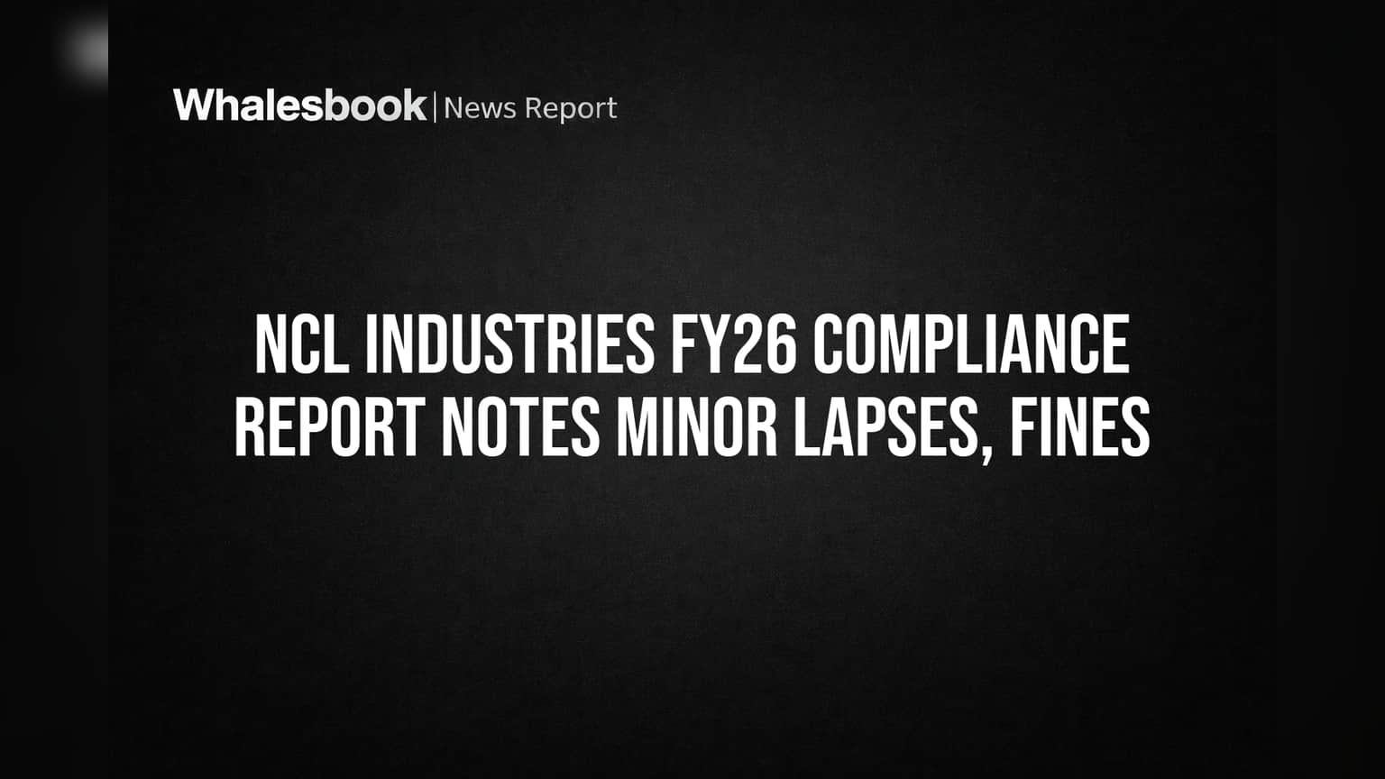 NCL Industries ला ₹3.54 लाखांचा दंड; नियम पालनातल्या चुकांमुळे बसला फटका