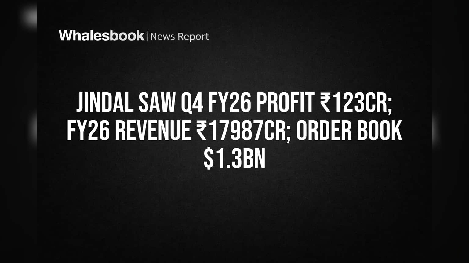 Jindal Saw Q4 Profit ₹123 Crore as Order Book Reaches $1.3 Billion