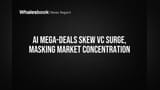 AI Mega-Deals Pump Up VC Funding, Masking Uneven Market