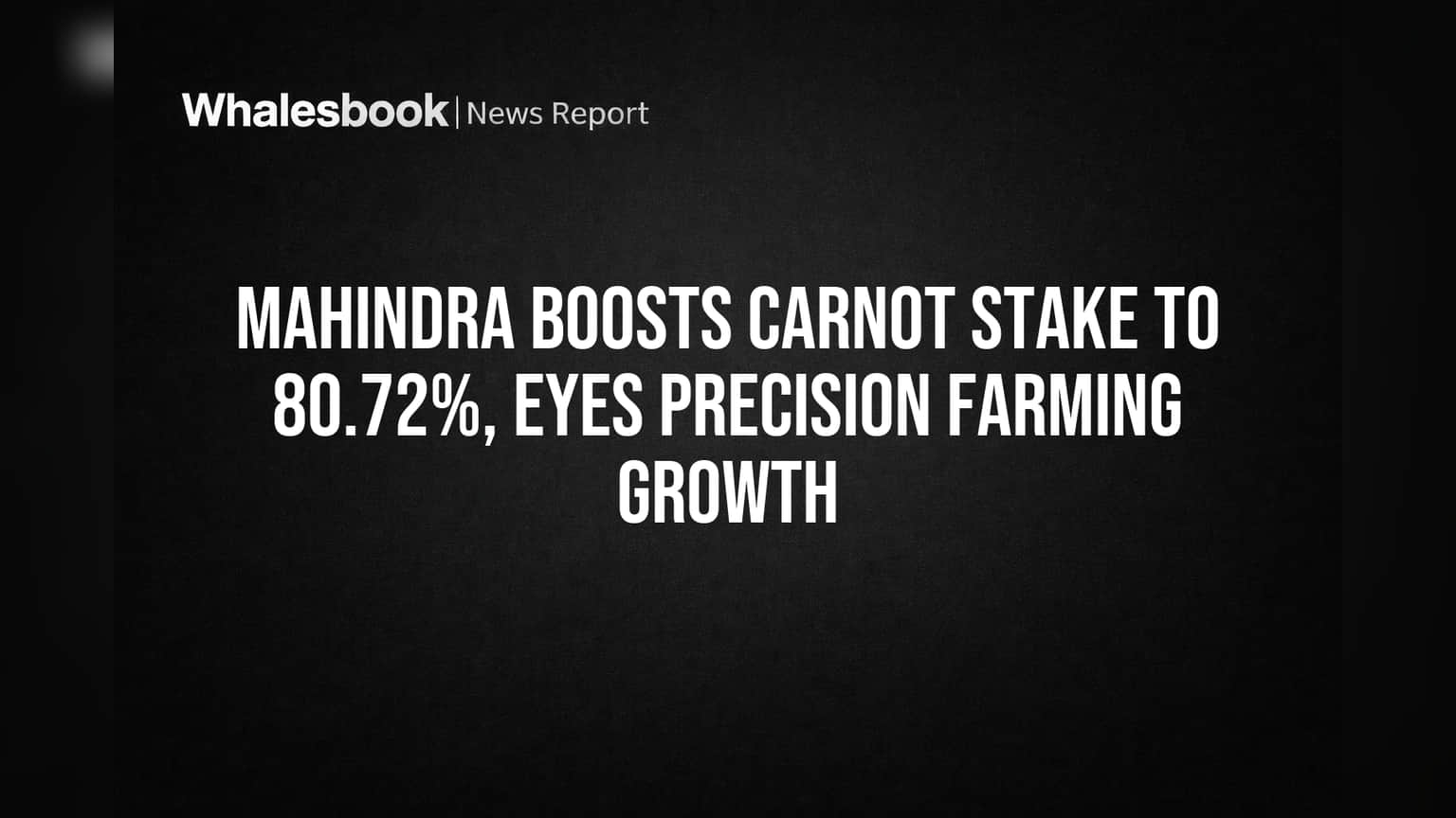 Mahindra & Mahindra ची मोठी चाल! कार्नोट टेक्नॉलॉजीजमधील हिस्सा वाढवला, प्रिसिजन फार्मिंगमध्ये ताकद वाढली