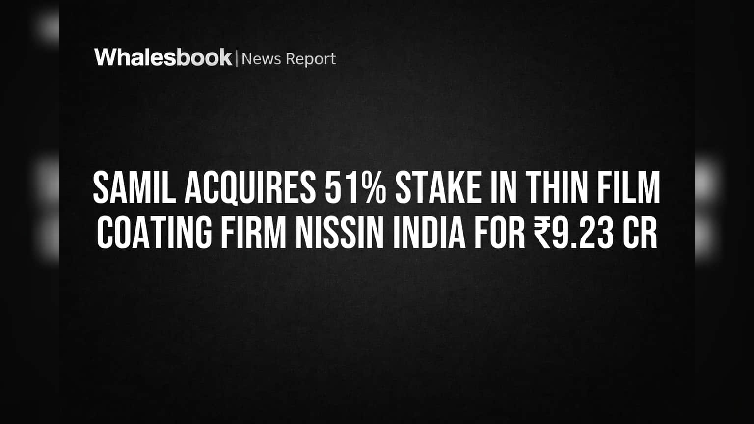 SAMIL Adds Thin Film Coating Business with ₹9.23 Cr Nissin India Stake