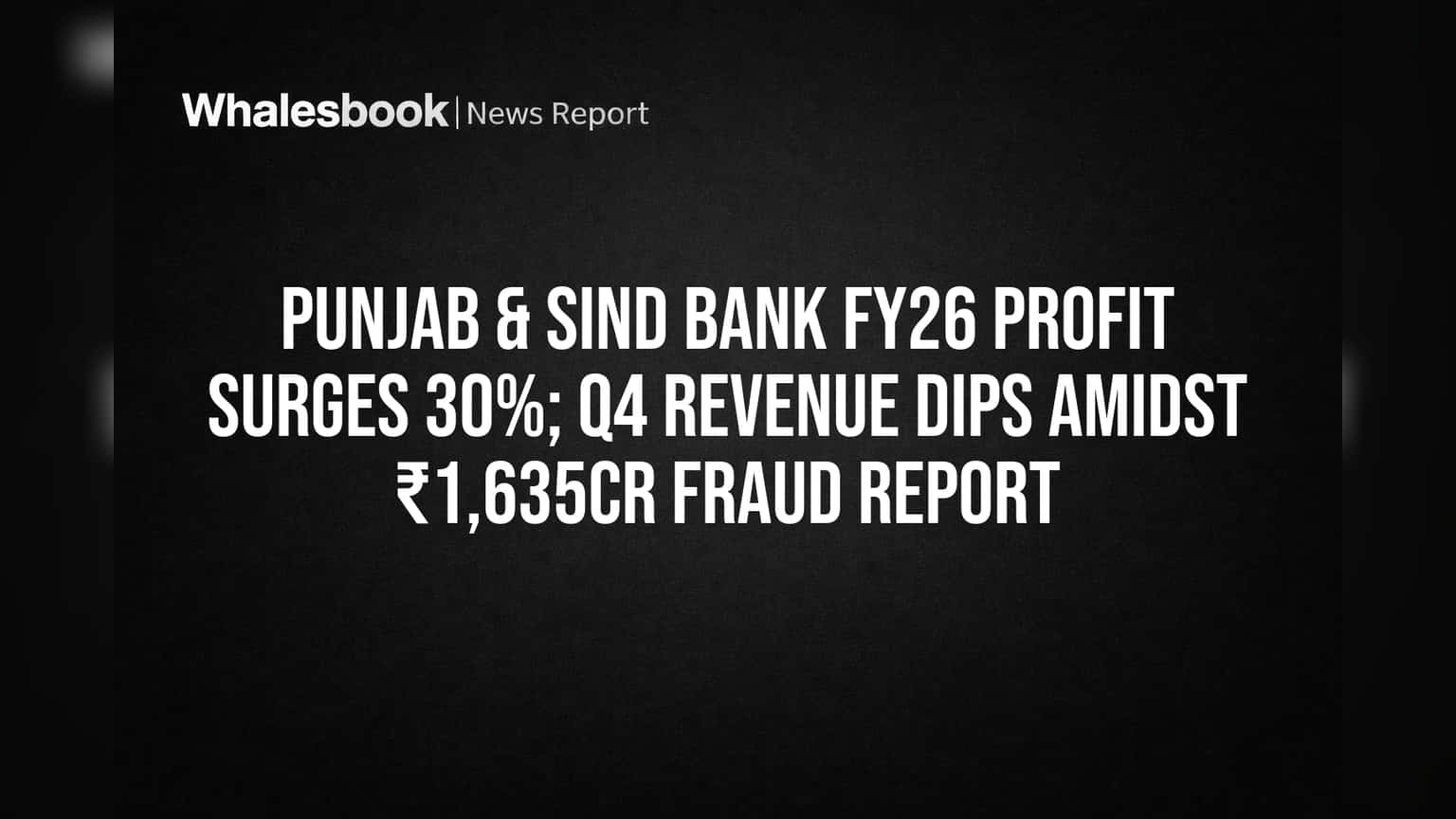 Punjab & Sind Bank: லாபம் **30%** உயர்வு! ஆனால் Q4-ல் **₹1,635 கோடி** மோசடி.. என்ன நடக்குது?