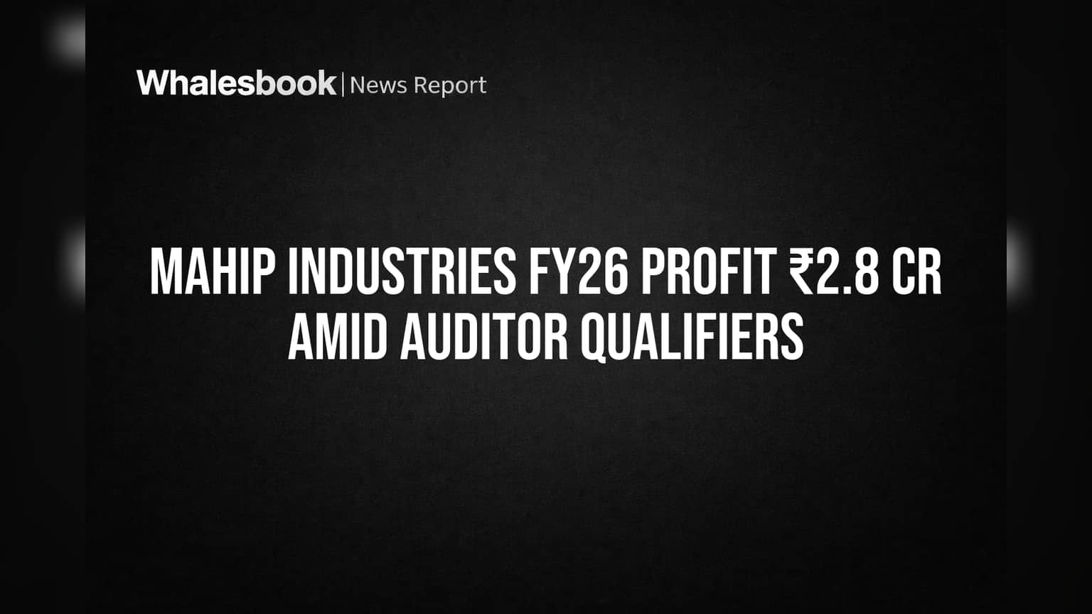 Mahip Industries Reports ₹2.8 Cr Profit Amid Serious Auditor Concerns