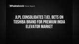 JLPL దూకుడు! Toshiba India లో మెజారిటీ వాటా... ప్రీమియం ఎలివేటర్ మార్కెట్‌పై కన్నేసింది!