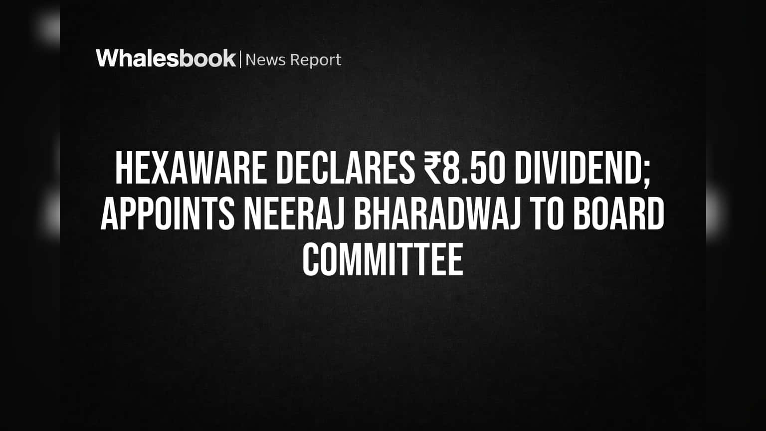 Hexaware Declares ₹8.50 Dividend, Names Bharadwaj to Board Committee