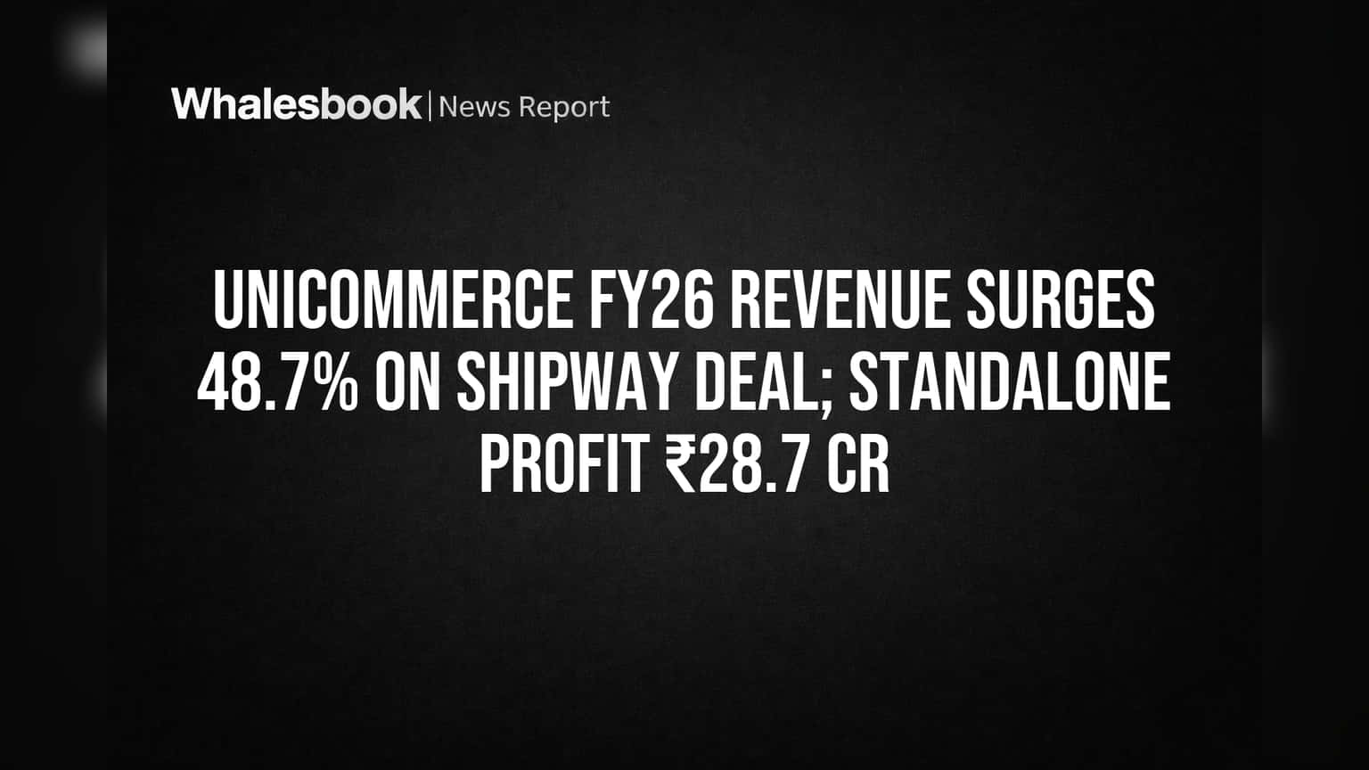 Unicommerce FY26 Revenue Surges 48.7% on Shipway Deal; Standalone Profit ₹28.7 Cr